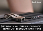 [LTZ619/620] VALI DU LỊCH LOCKNLOCK - MANG CẢ “THẾ GIỚI” CHO MỌI CHUYẾN ĐI